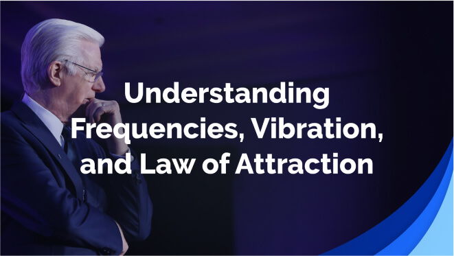 Understanding Frequencies, Vibration, and Law of Attraction